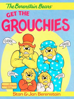 cover image of The Berenstain Bears Get the Grouchies